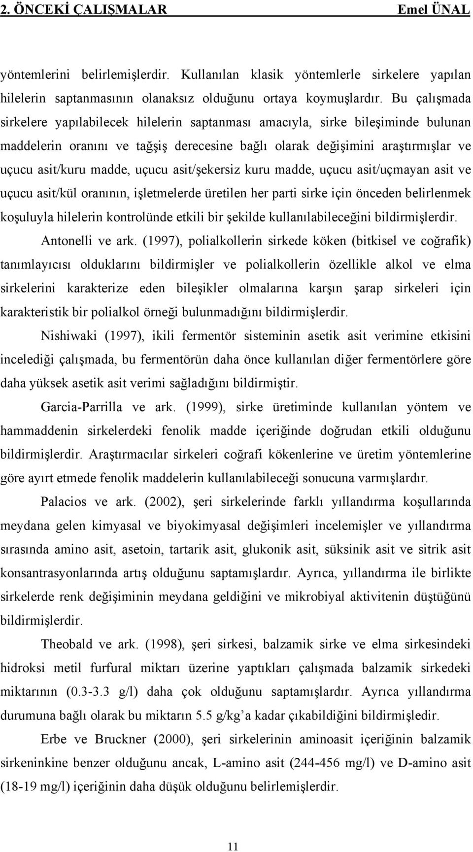 uçucu asit/şekersiz kuru madde, uçucu asit/uçmayan asit ve uçucu asit/kül oranının, işletmelerde üretilen her parti sirke için önceden belirlenmek koşuluyla hilelerin kontrolünde etkili bir şekilde