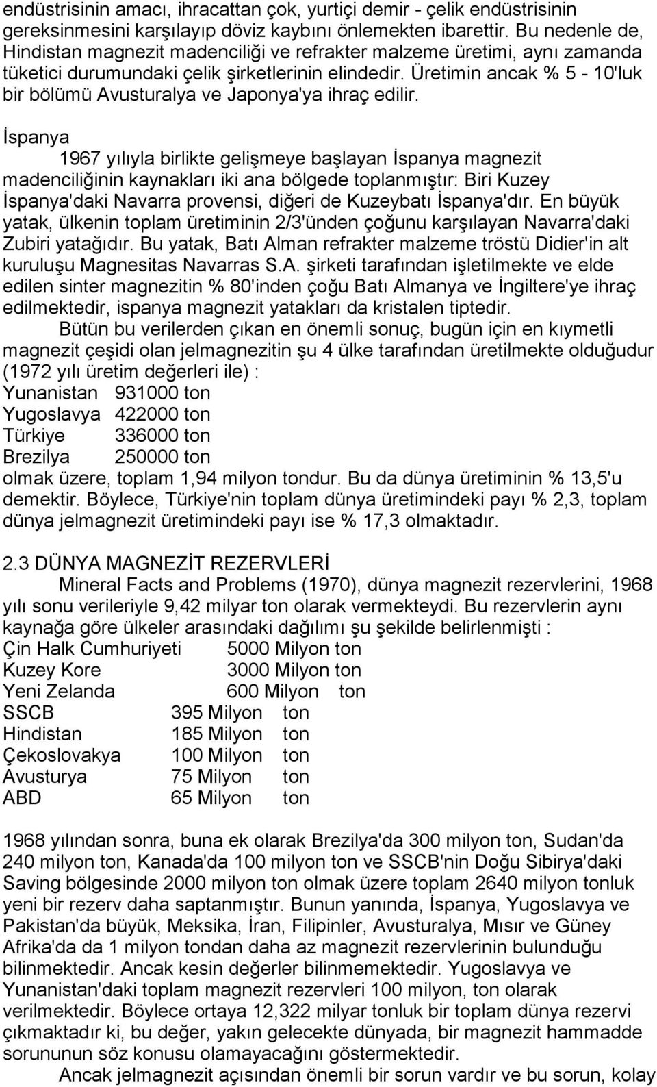 Üretimin ancak % 5-10'luk bir bölümü Avusturalya ve Japonya'ya ihraç edilir.