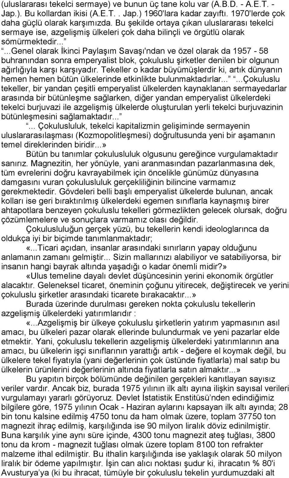 .....genel olarak İkinci Paylaşõm Savaşõ'ndan ve özel olarak da 1957-58 buhranõndan sonra emperyalist blok, çokuluslu şirketler denilen bir olgunun ağõrlõğõyla karşõ karşõyadõr.