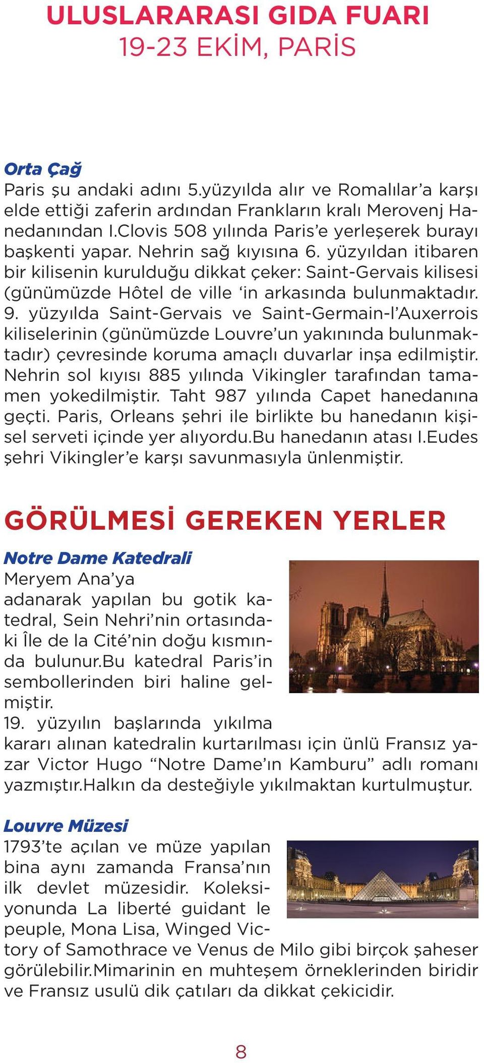 yüzyıldan itibaren bir kilisenin kurulduğu dikkat çeker: Saint-Gervais kilisesi (günümüzde Hôtel de ville in arkasında bulunmaktadır. 9.