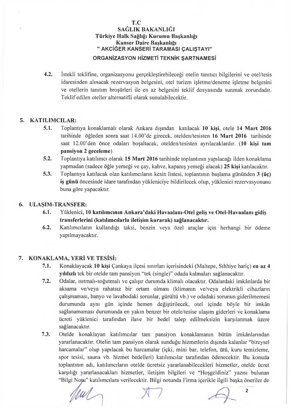 tanıtım broşürleri ile en az belgesini teklif dosyasında sunmak zorundadır. Teklif edilen oteller alternatifli olarak sunulabilecektir. 5. KATILIMCILAR: 5.1.