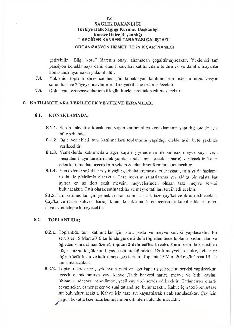 Yüklenici toplantı süresince her gün konaklayan katılımcıların listesini organizasyon sorumlusu ve 2 üyeye onaylattırıp idare yetkilisine teslim edecektir. 7.5.