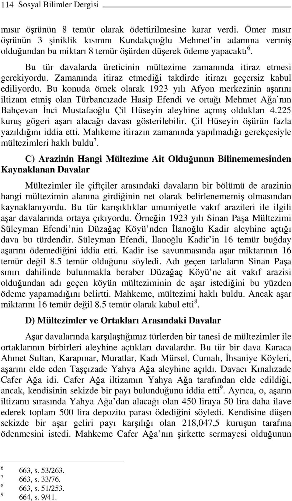 Bu tür davalarda üreticinin mültezime zamanında itiraz etmesi gerekiyordu. Zamanında itiraz etmediği takdirde itirazı geçersiz kabul ediliyordu.