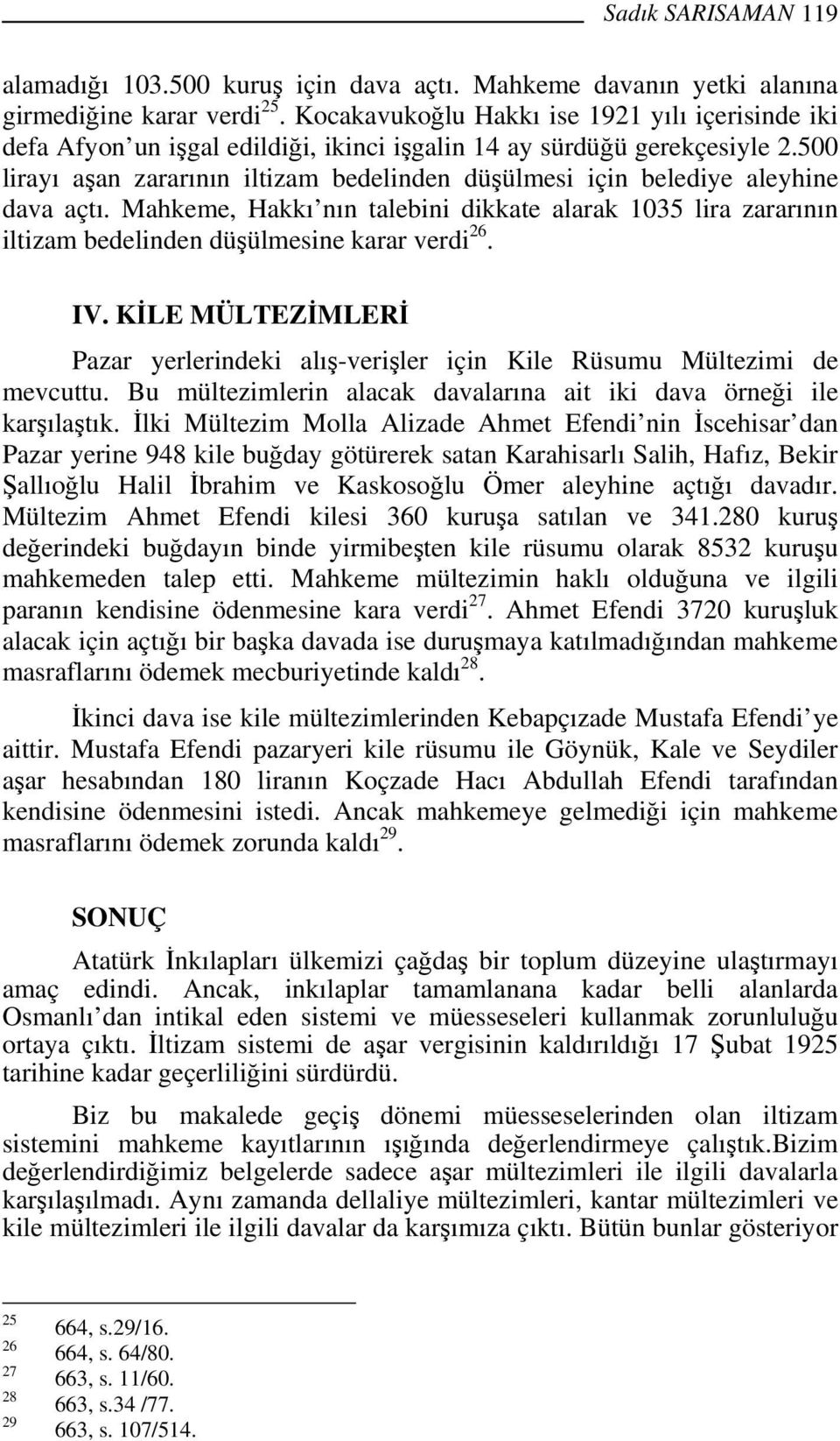 500 lirayı aşan zararının iltizam bedelinden düşülmesi için belediye aleyhine dava açtı. Mahkeme, Hakkı nın talebini dikkate alarak 1035 lira zararının iltizam bedelinden düşülmesine karar verdi 26.