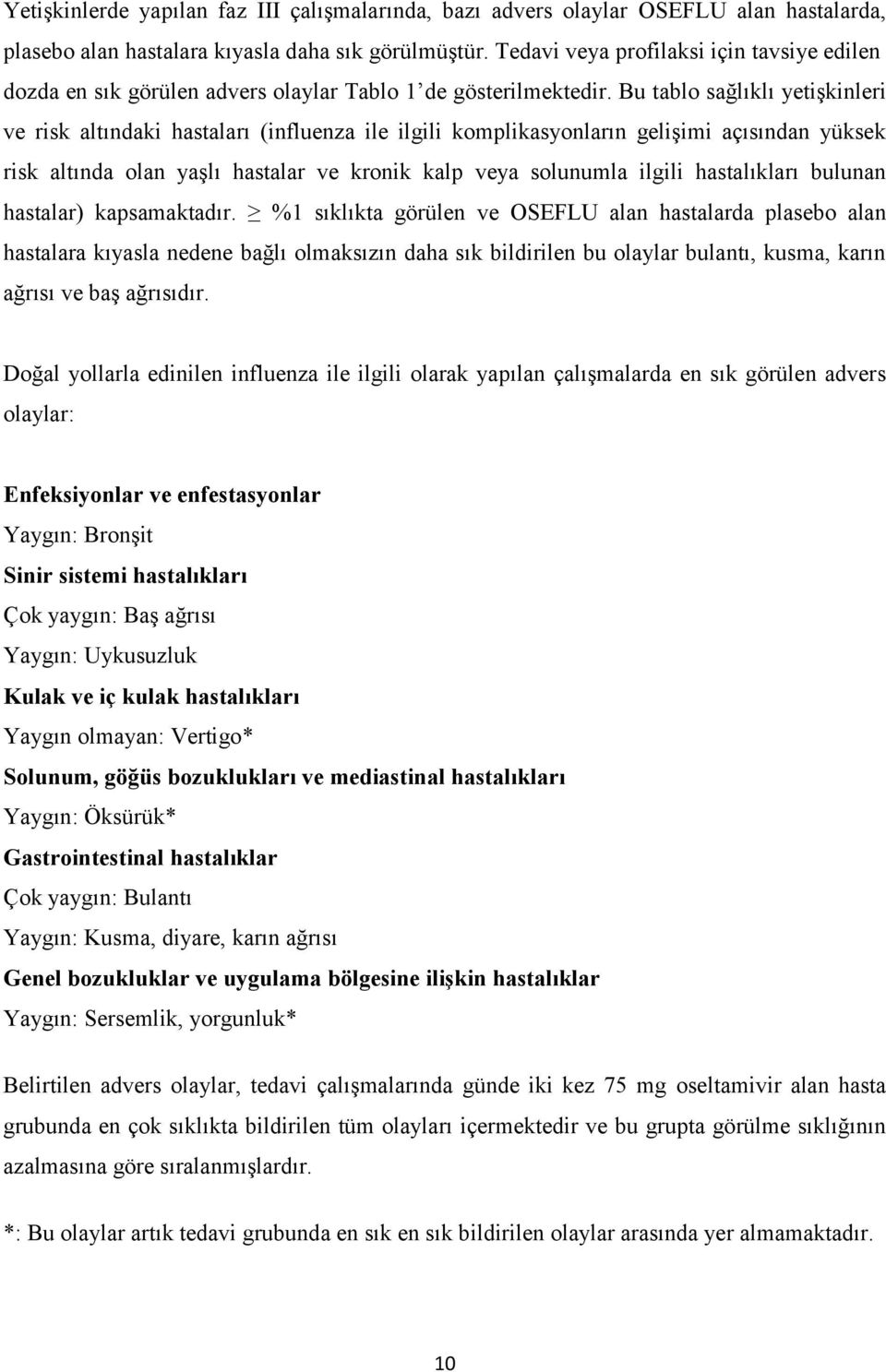 Bu tablo sağlıklı yetişkinleri ve risk altındaki hastaları (influenza ile ilgili komplikasyonların gelişimi açısından yüksek risk altında olan yaşlı hastalar ve kronik kalp veya solunumla ilgili