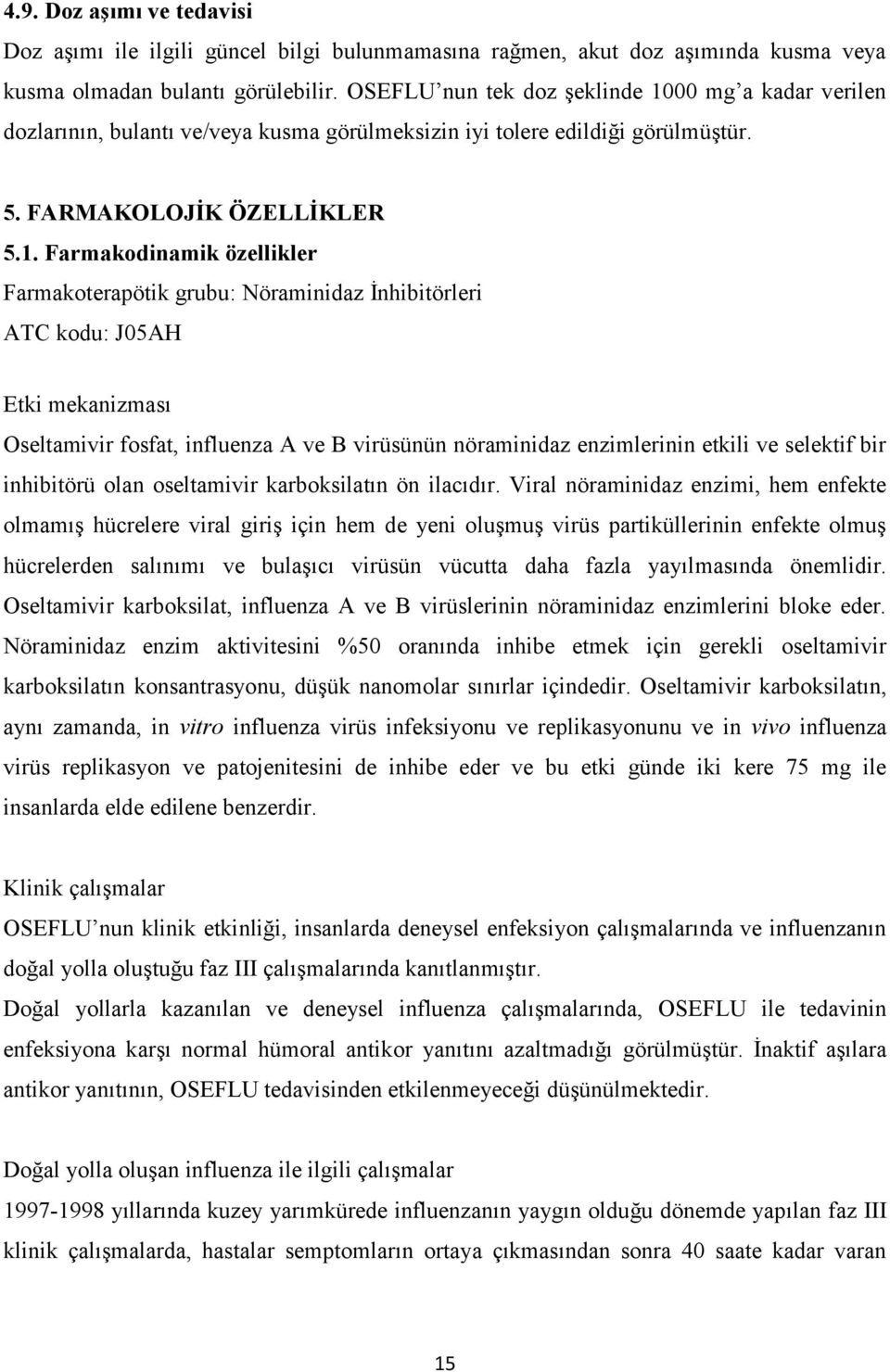 00 mg a kadar verilen dozlarının, bulantı ve/veya kusma görülmeksizin iyi tolere edildiği görülmüştür. 5. FARMAKOLOJİK ÖZELLİKLER 5.1.