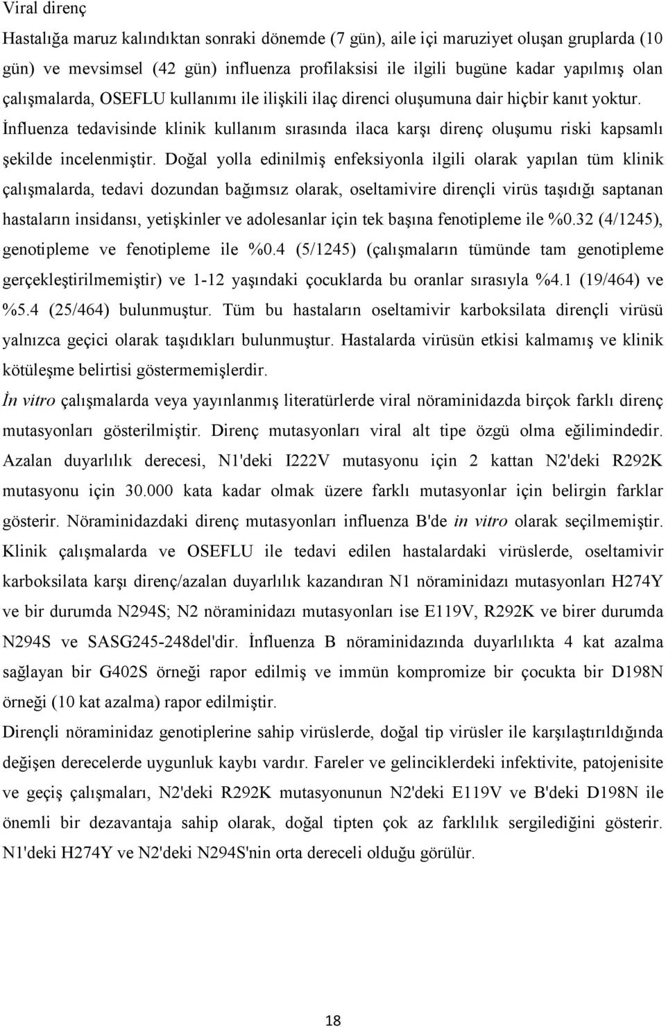 İnfluenza tedavisinde klinik kullanım sırasında ilaca karşı direnç oluşumu riski kapsamlı şekilde incelenmiştir.