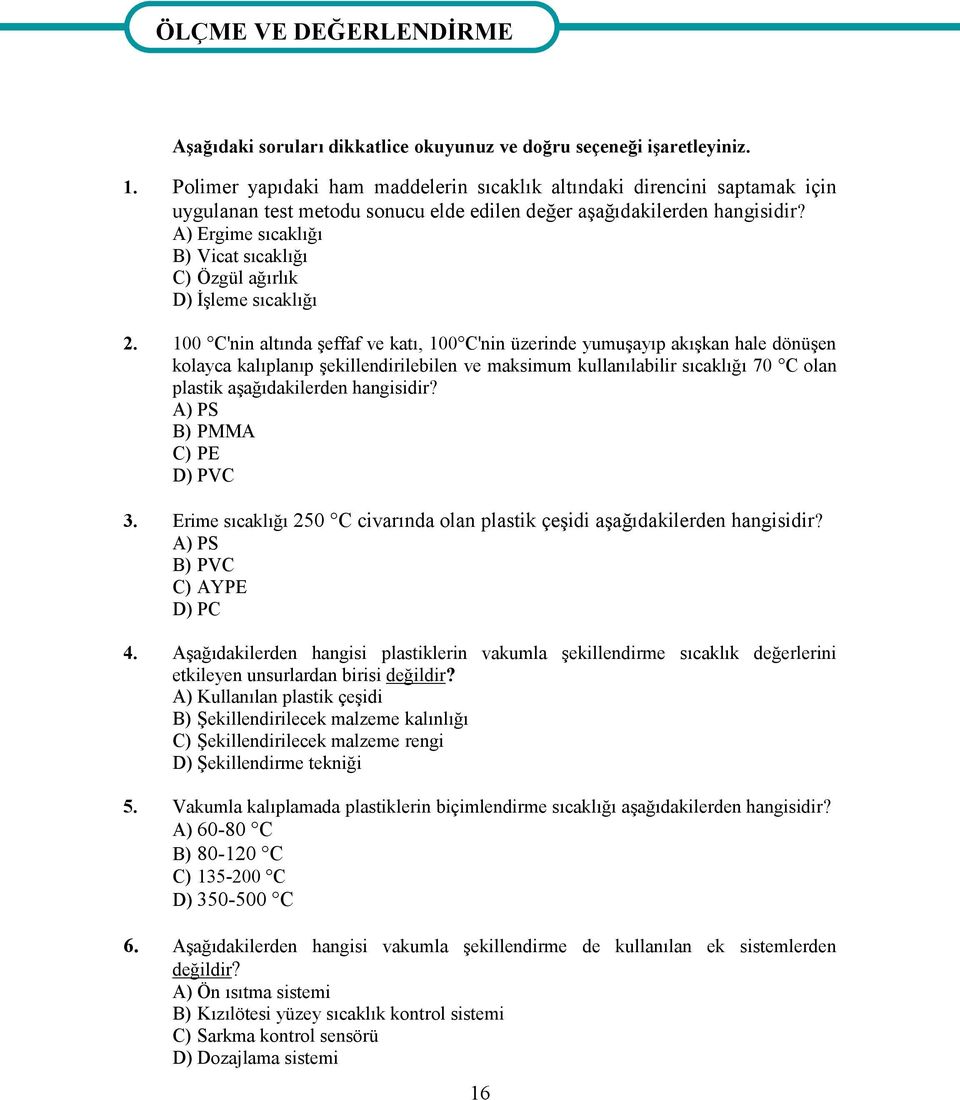 A) Ergime sıcaklığı B) Vicat sıcaklığı C) Özgül ağırlık D) İşleme sıcaklığı 2.