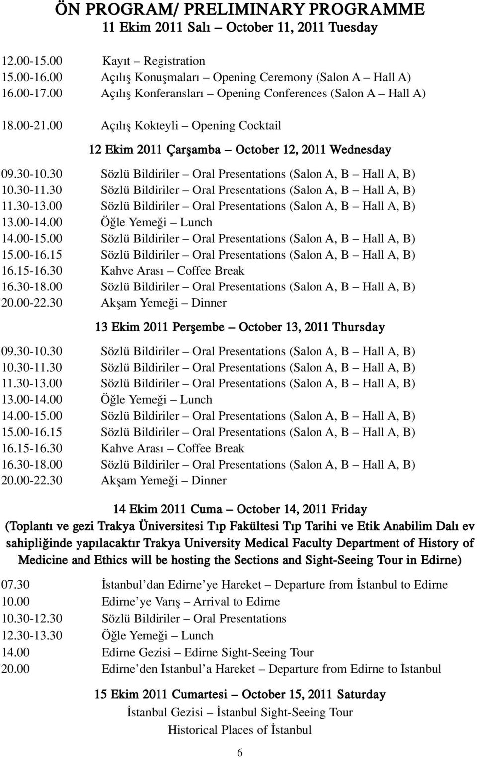 30 Sözlü Bildiriler Oral Presentations (Salon A, B Hall A, B) 10.30-11.30 Sözlü Bildiriler Oral Presentations (Salon A, B Hall A, B) 11.30-13.