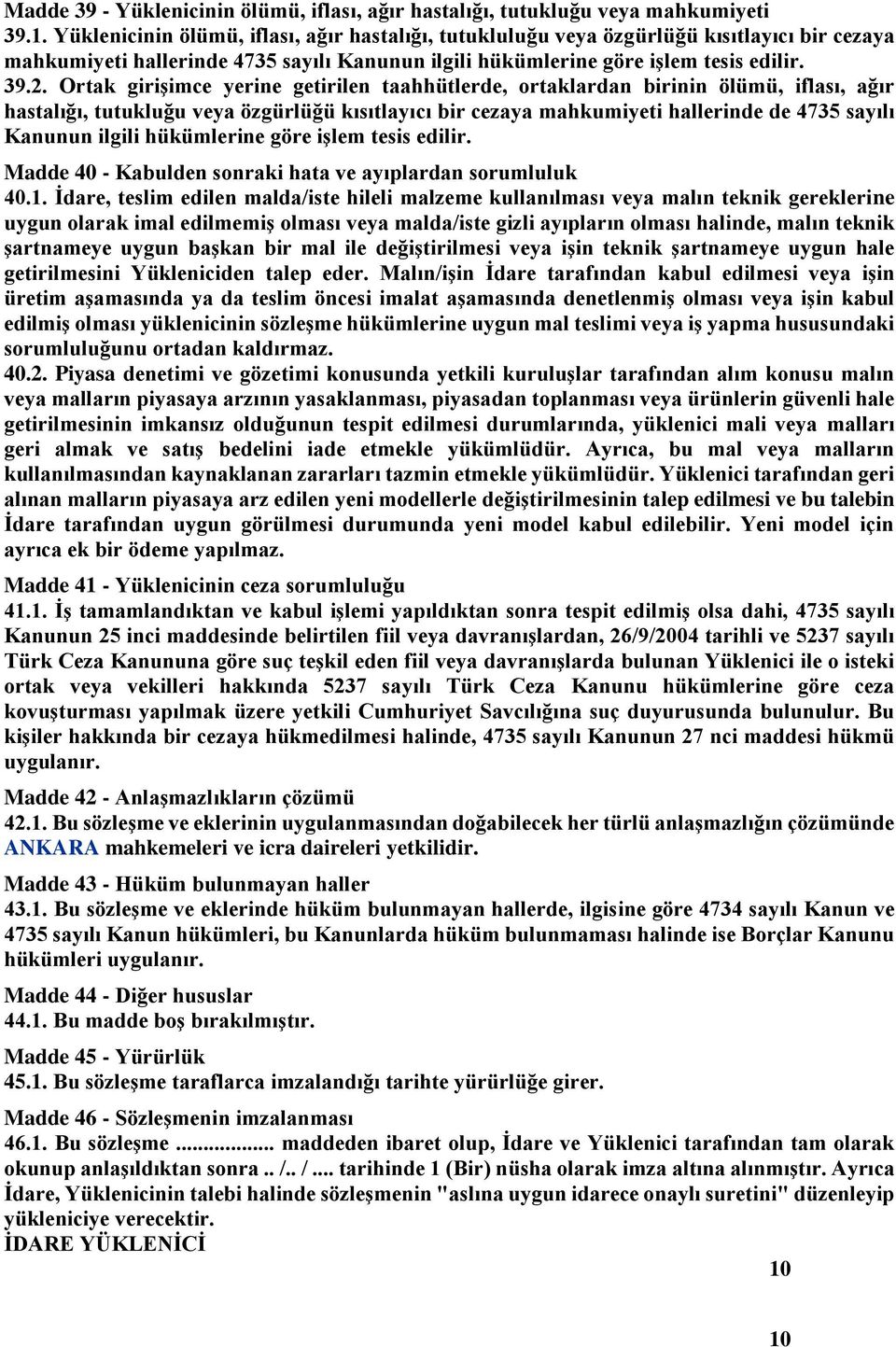 Ortak girişimce yerine getirilen taahhütlerde, ortaklardan birinin ölümü, iflası, ağır hastalığı, tutukluğu veya özgürlüğü kısıtlayıcı bir cezaya mahkumiyeti hallerinde de 4735 sayılı Kanunun ilgili