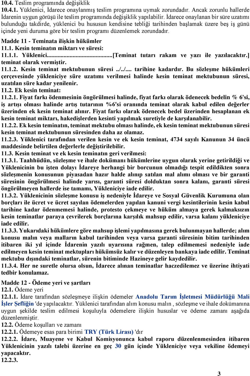 İdarece onaylanan bir süre uzatımı bulunduğu takdirde, yüklenici bu hususun kendisine tebliği tarihinden başlamak üzere beş iş günü içinde yeni duruma göre bir teslim programı düzenlemek zorundadır.