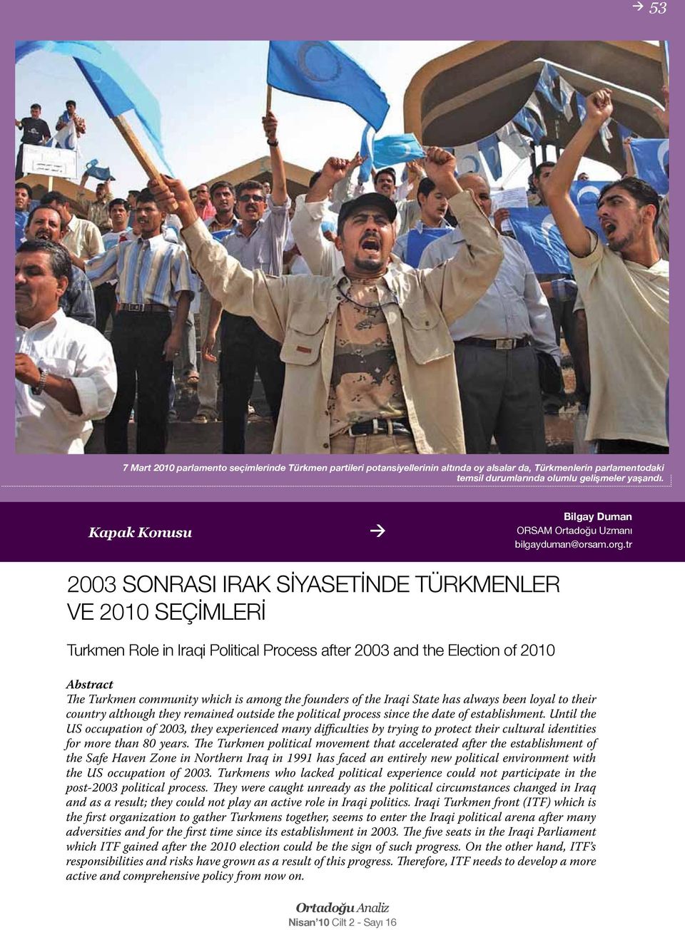 tr 2003 SONRASI IRAK SİYASETİNDE TÜRKMENLER VE 2010 SEÇİMLERİ Turkmen Role in Iraqi Political Process after 2003 and the Election of 2010 Abstract The Turkmen community which is among the founders of