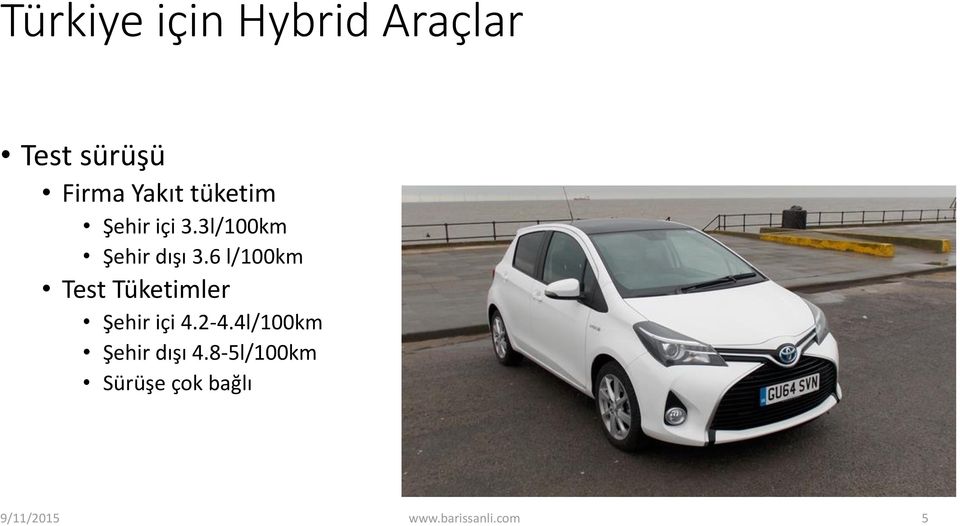 6 l/100km Test Tüketimler Şehir içi 4.2-4.