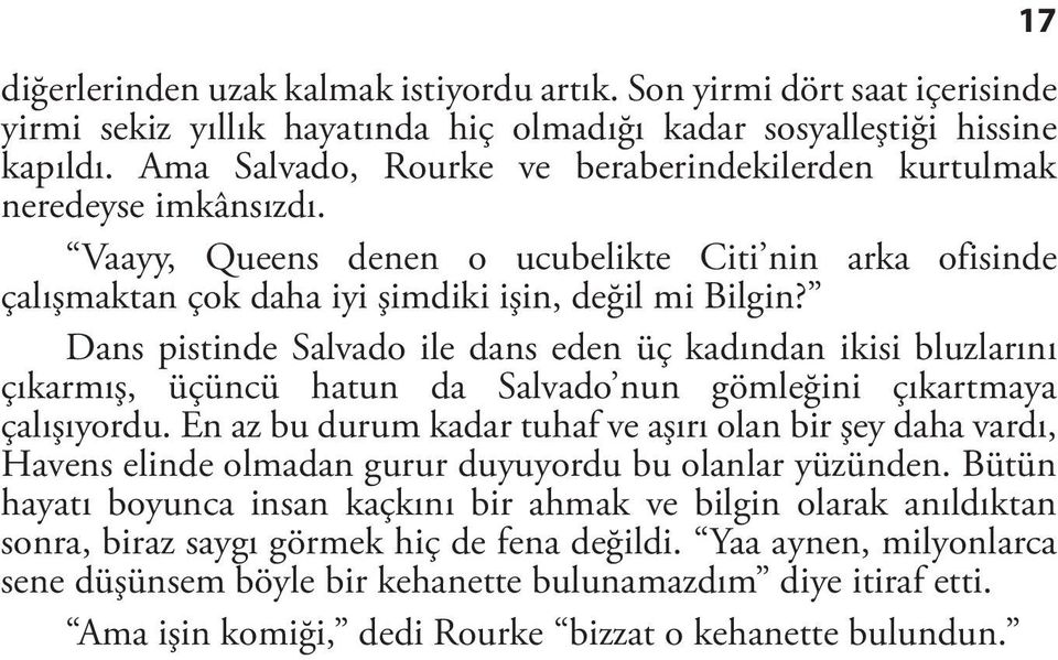 Dans pistinde Salvado ile dans eden üç kadından ikisi bluzlarını çıkarmış, üçüncü hatun da Salvado nun gömleğini çıkartmaya çalışıyordu.