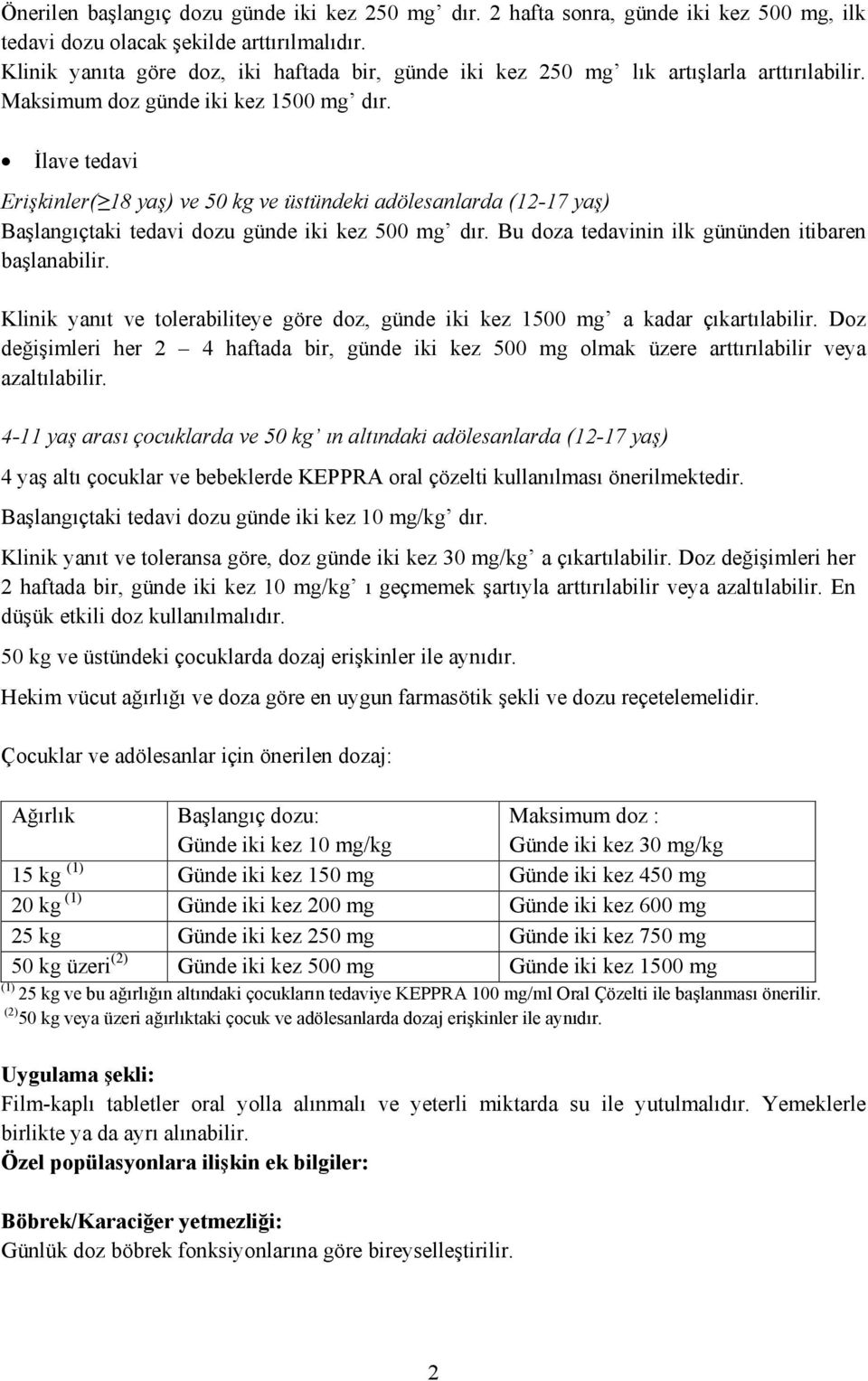 İlave tedavi Erişkinler( 18 yaş) ve 50 kg ve üstündeki adölesanlarda (12-17 yaş) Başlangıçtaki tedavi dozu günde iki kez 500 mg dır. Bu doza tedavinin ilk gününden itibaren başlanabilir.