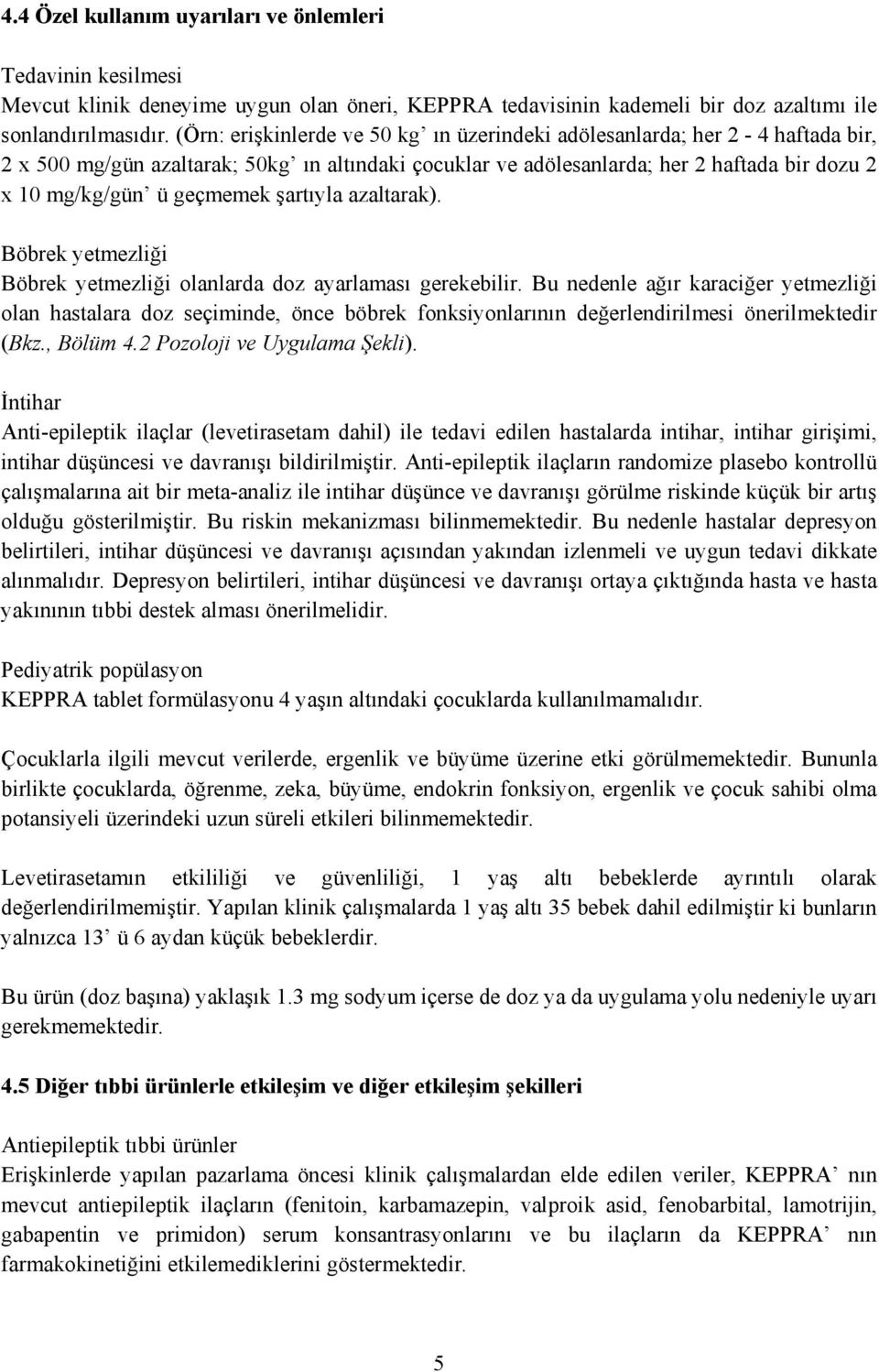 şartıyla azaltarak). Böbrek yetmezliği Böbrek yetmezliği olanlarda doz ayarlaması gerekebilir.