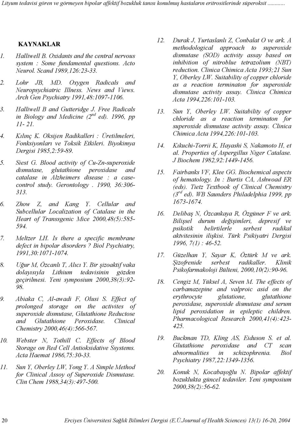 Arch Gen Psychiatry 1991,48:1097-1106. 3. Halliwell B and Gutteridge J. Free Radicals in Biology and Medicine (2 nd ed). 1996, pp 11-21. 4. Kılınç K.