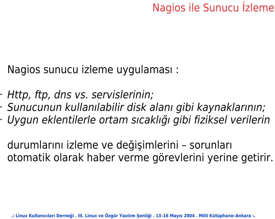 Uygun eklentilerle ortam sıcaklığı gibi fiziksel verilerin durumlarını