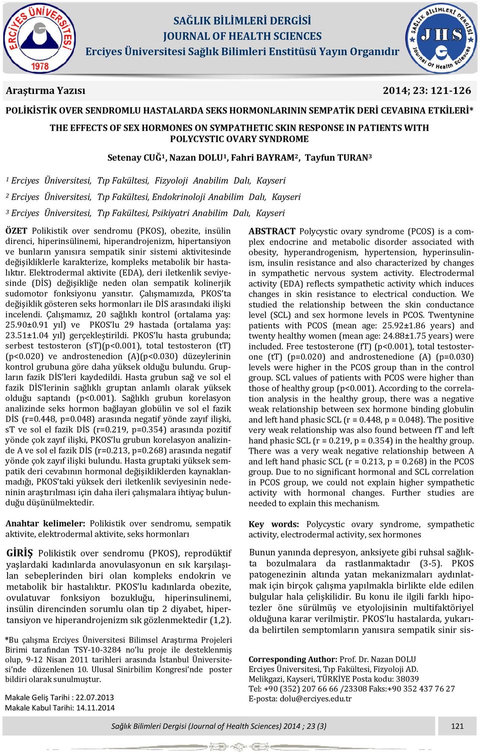 1, Fahri BAYRAM 2, Tayfun TURAN 3 1 Erciyes Üniversitesi, Tıp Fakültesi, Fizyoloji Anabilim Dalı, Kayseri 2 Erciyes Üniversitesi, Tıp Fakültesi, Endokrinoloji Anabilim Dalı, Kayseri 3 Erciyes