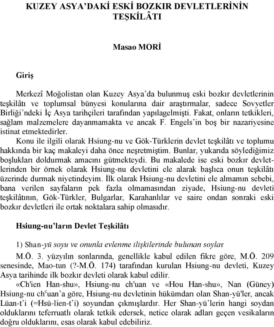 Engels in boş bir nazariyesine istinat etmektedirler. Konu ile ilgili olarak Hsiung-nu ve Gök-Türklerin devlet teşkilâtı ve toplumu hakkında bir kaç makaleyi daha önce neşretmiştim.