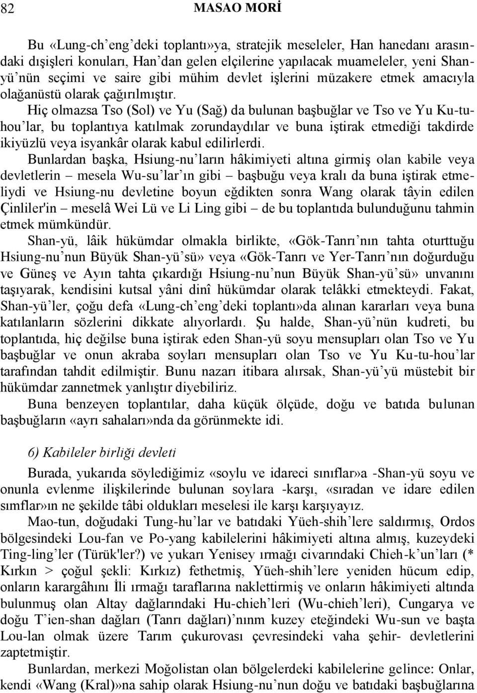 Hiç olmazsa Tso (Sol) ve Yu (Sağ) da bulunan başbuğlar ve Tso ve Yu Ku-tuhou lar, bu toplantıya katılmak zorundaydılar ve buna iştirak etmediği takdirde ikiyüzlü veya isyankâr olarak kabul