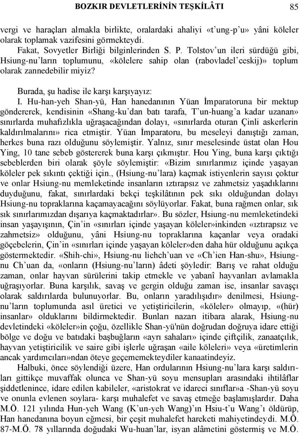 Hu-han-yeh Shan-yü, Han hanedanının Yüan İmparatoruna bir mektup göndererek, kendisinin «Shang-ku dan batı tarafa, T un-huang a kadar uzanan» sınırlarda muhafızlıkla uğraşacağından dolayı,