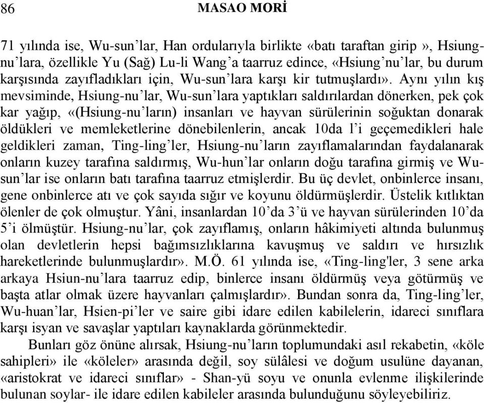 Aynı yılın kış mevsiminde, Hsiung-nu lar, Wu-sun lara yaptıkları saldırılardan dönerken, pek çok kar yağıp, «(Hsiung-nu ların) insanları ve hayvan sürülerinin soğuktan donarak öldükleri ve