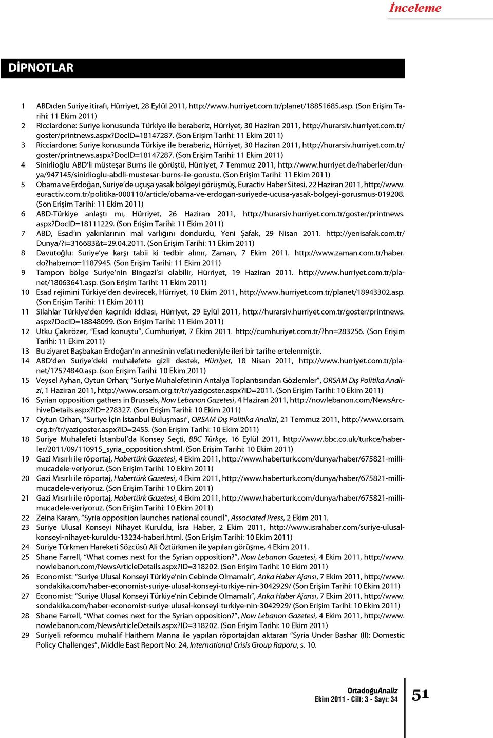 (Son Erişim Tarihi: 11 Ekim 2011) 3 Ricciardone: Suriye konusunda Türkiye ile beraberiz, Hürriyet, 30 Haziran 2011, http://hurarsiv.hurriyet.com.tr/ goster/printnews.aspx?docid=18147287.