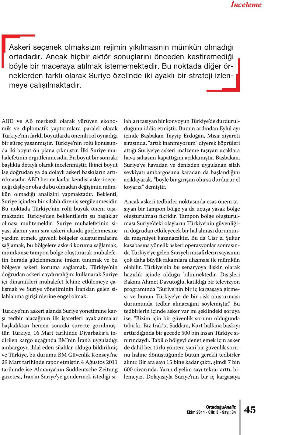 ABD ve AB merkezli olarak yürüyen ekonomik ve diplomatik yaptırımlara paralel olarak Türkiye nin farklı boyutlarda önemli rol oynadığı bir süreç yaşanmıştır.