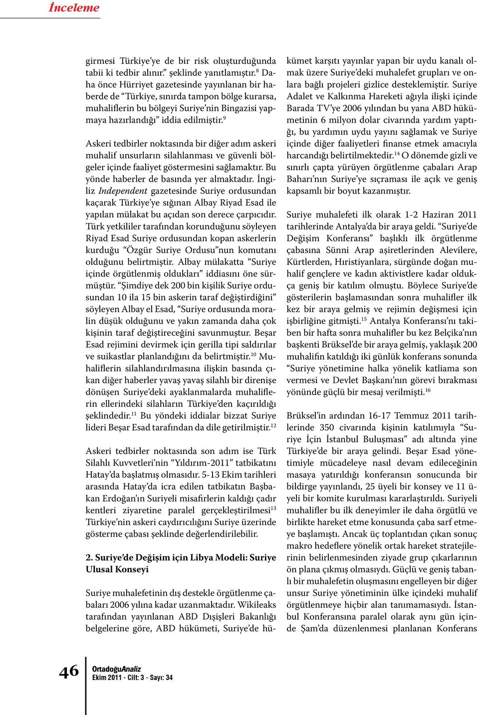 9 Askeri tedbirler noktasında bir diğer adım askeri muhalif unsurların silahlanması ve güvenli bölgeler içinde faaliyet göstermesini sağlamaktır. Bu yönde haberler de basında yer almaktadır.