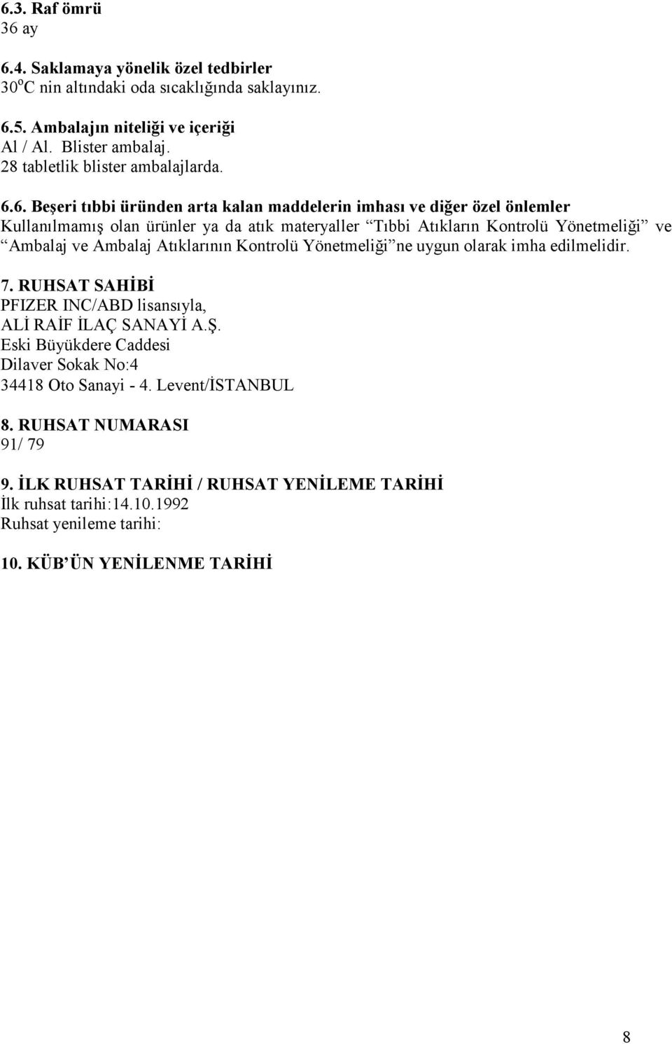 6. Beşeri tıbbi üründen arta kalan maddelerin imhası ve diğer özel önlemler Kullanılmamış olan ürünler ya da atık materyaller Tıbbi Atıkların Kontrolü Yönetmeliği ve Ambalaj ve Ambalaj