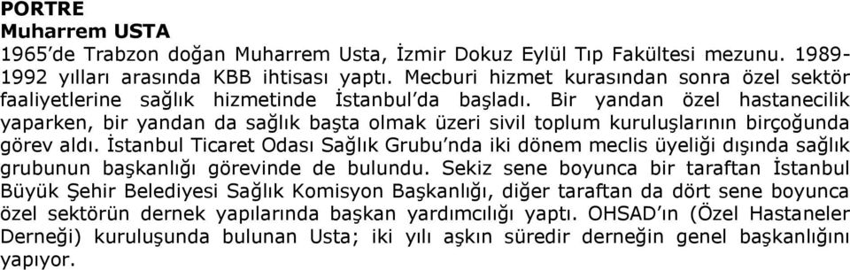 Bir yandan özel hastanecilik yaparken, bir yandan da sağlık başta olmak üzeri sivil toplum kuruluşlarının birçoğunda görev aldı.