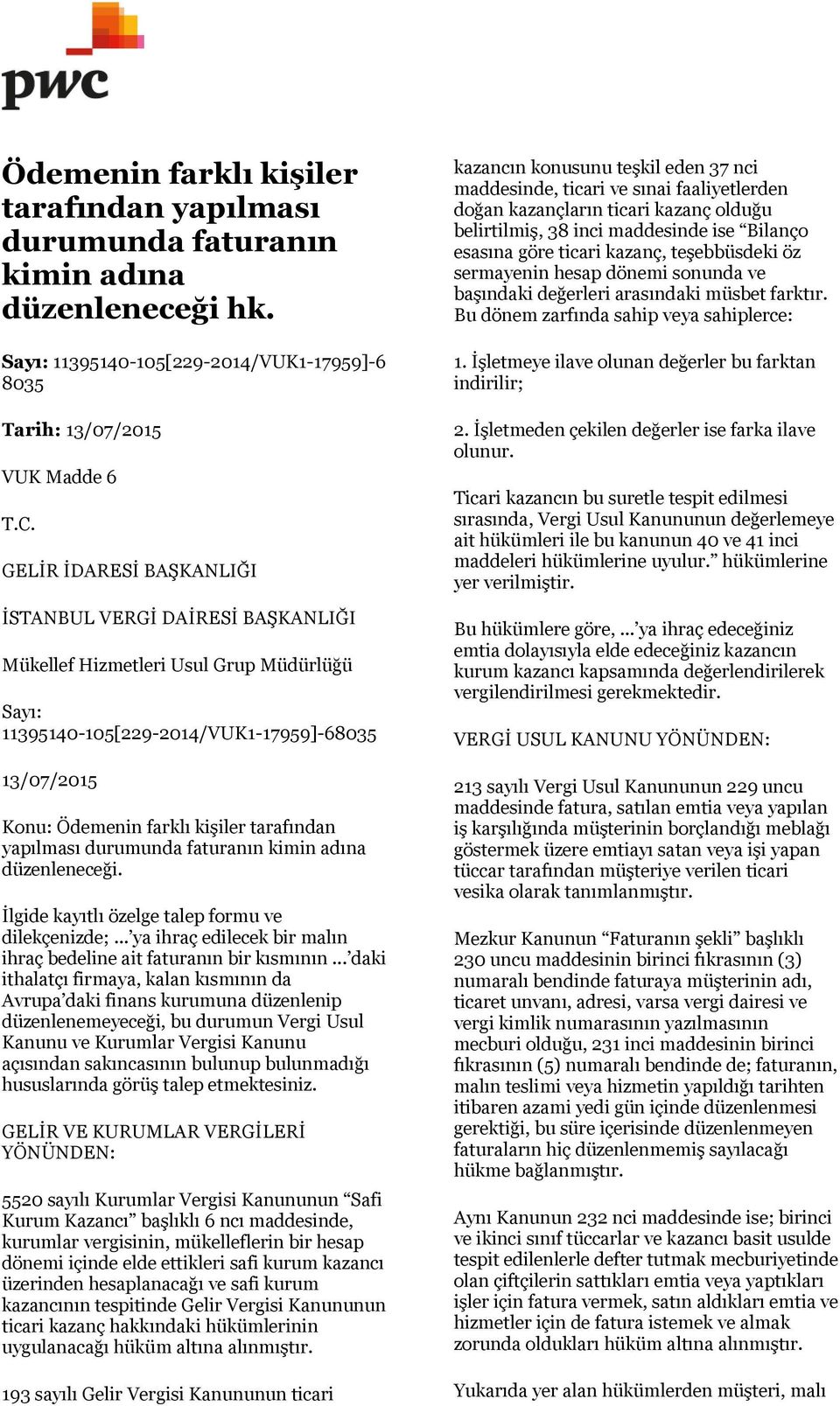 yapılması durumunda faturanın kimin adına düzenleneceği. İlgide kayıtlı özelge talep formu ve dilekçenizde;... ya ihraç edilecek bir malın ihraç bedeline ait faturanın bir kısmının.