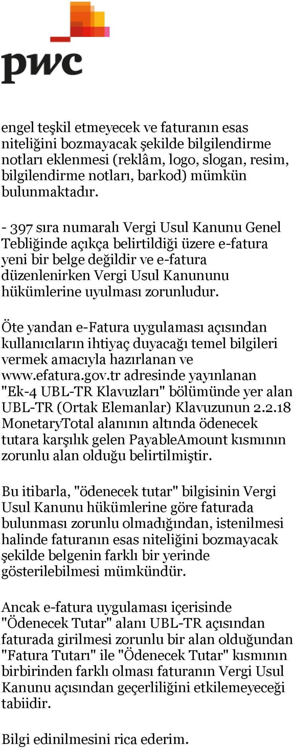 Öte yandan e-fatura uygulaması açısından kullanıcıların ihtiyaç duyacağı temel bilgileri vermek amacıyla hazırlanan ve www.efatura.gov.