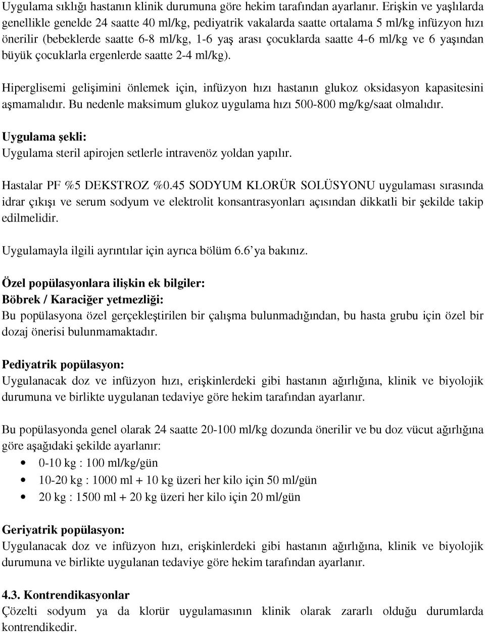 ml/kg ve 6 yaşından büyük çocuklarla ergenlerde saatte 2-4 ml/kg). Hiperglisemi gelişimini önlemek için, infüzyon hızı hastanın glukoz oksidasyon kapasitesini aşmamalıdır.