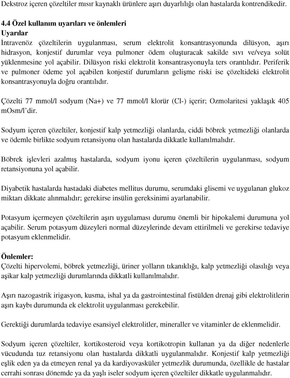 sakilde sıvı ve/veya solüt yüklenmesine yol açabilir. Dilüsyon riski elektrolit konsantrasyonuyla ters orantılıdır.