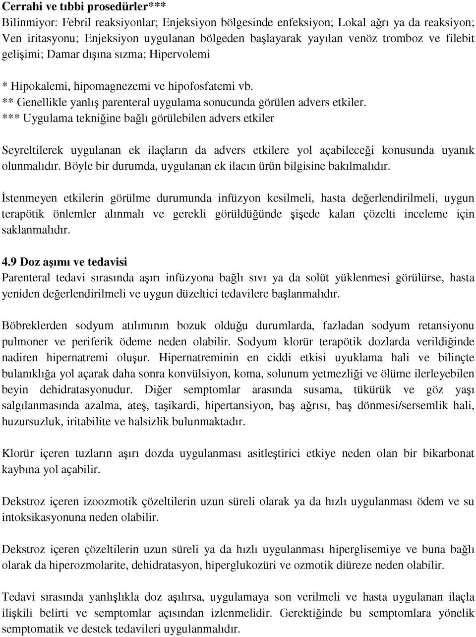 *** Uygulama tekniğine bağlı görülebilen advers etkiler Seyreltilerek uygulanan ek ilaçların da advers etkilere yol açabileceği konusunda uyanık olunmalıdır.