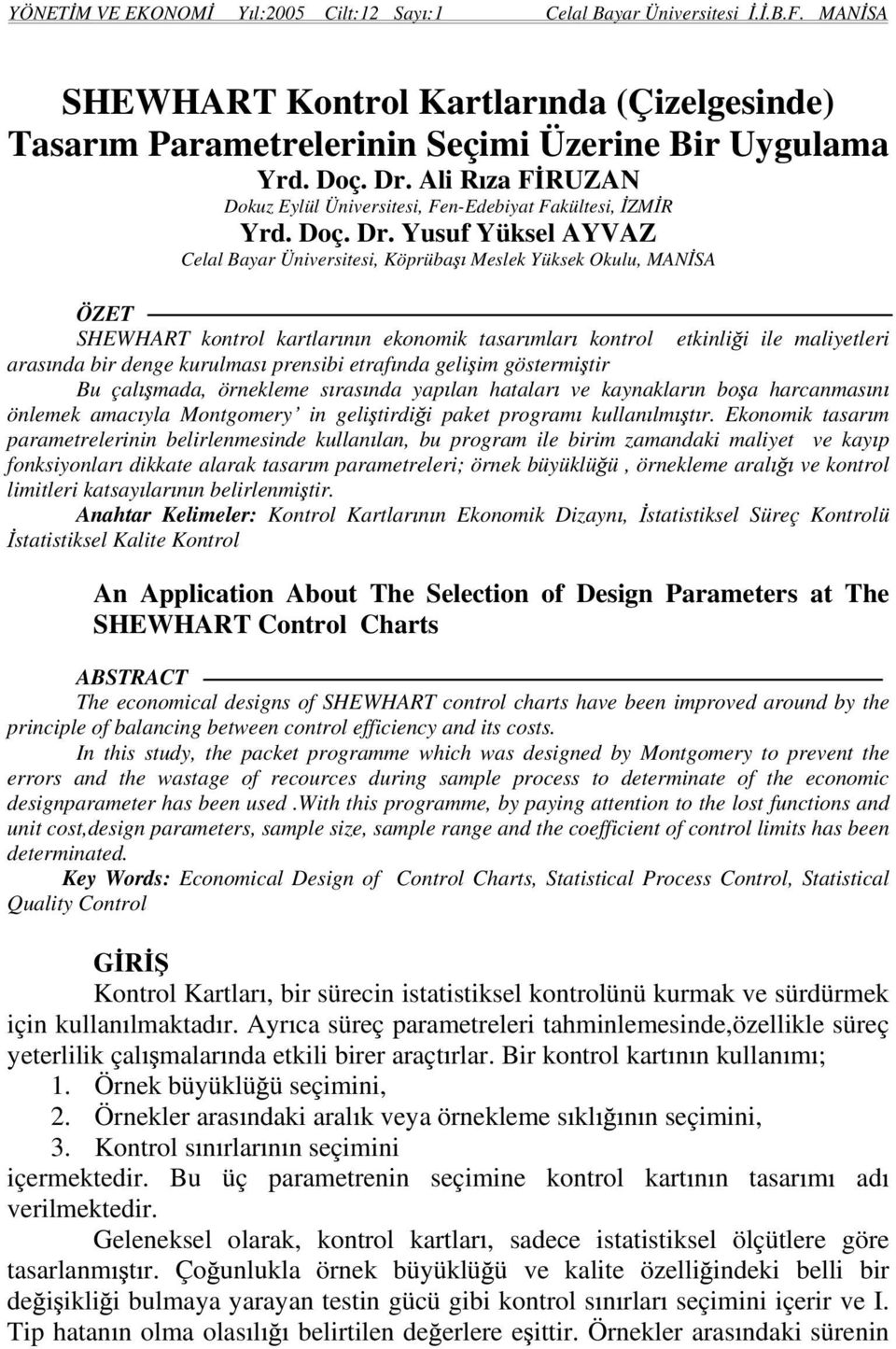 Yusuf Yüksl AYVAZ Cll Byr Ünivrsitsi, Köprüb Mslk Yüksk Okulu, MAN SA ÖZET SHEWHART kontrol krtlr n n konomik tsr mlr kontrol tkinli i il mliytlri rs nd bir dng kurulms prnsibi trf nd gli im göstrmi