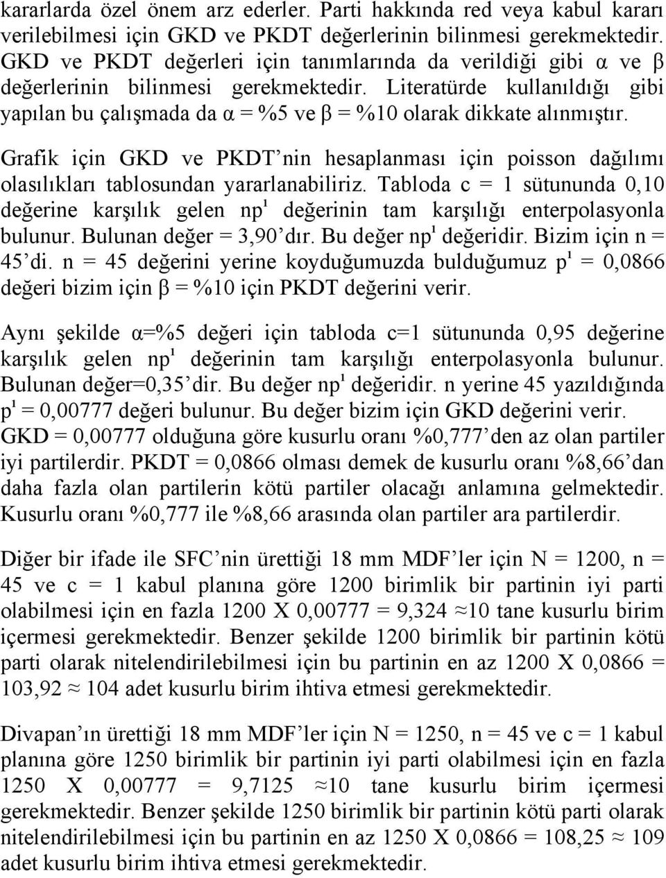 Literatürde kullanıldığı gibi yapılan bu çalışmada da α = %5 ve β = %10 olarak dikkate alınmıştır.