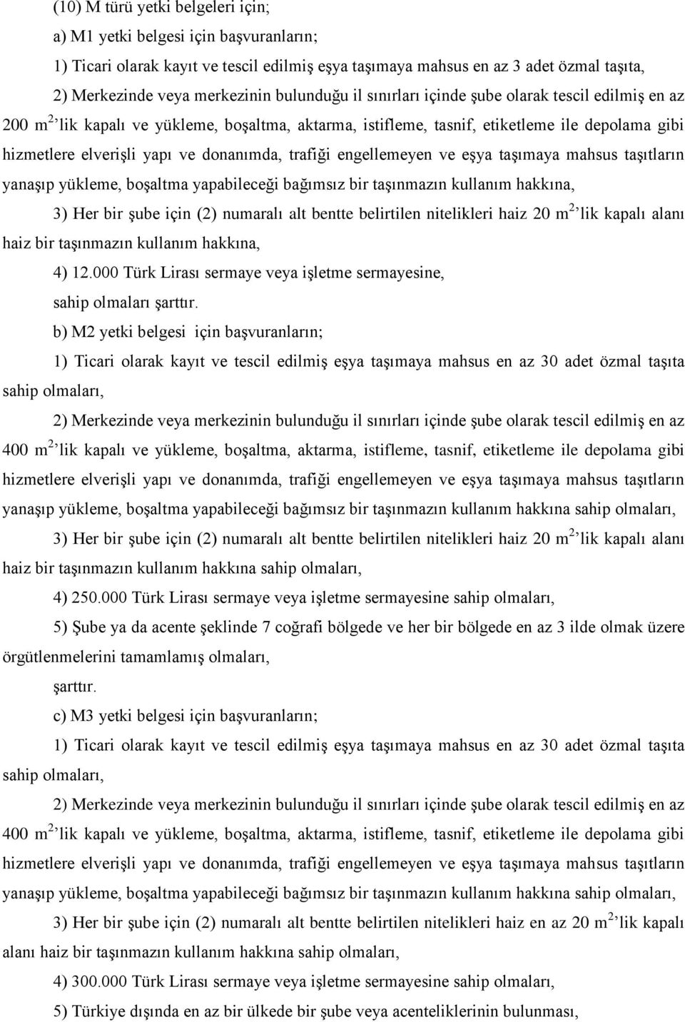 donanımda, trafiği engellemeyen ve eşya taşımaya mahsus taşıtların yanaşıp yükleme, boşaltma yapabileceği bağımsız bir taşınmazın kullanım hakkına, 3) Her bir şube için (2) numaralı alt bentte