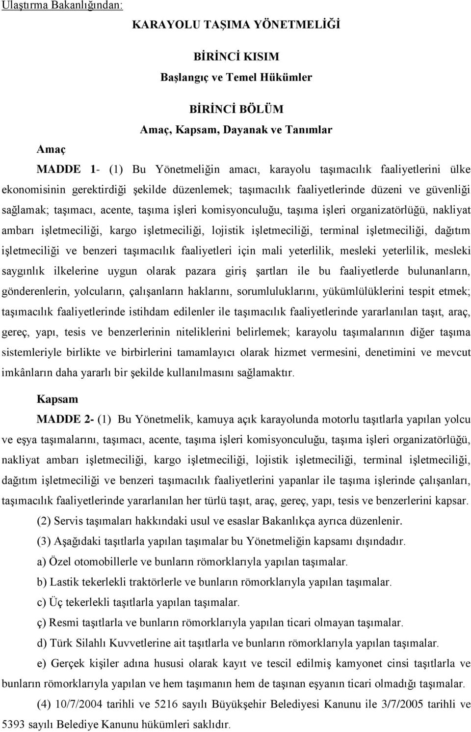 organizatörlüğü, nakliyat ambarı işletmeciliği, kargo işletmeciliği, lojistik işletmeciliği, terminal işletmeciliği, dağıtım işletmeciliği ve benzeri taşımacılık faaliyetleri için mali yeterlilik,