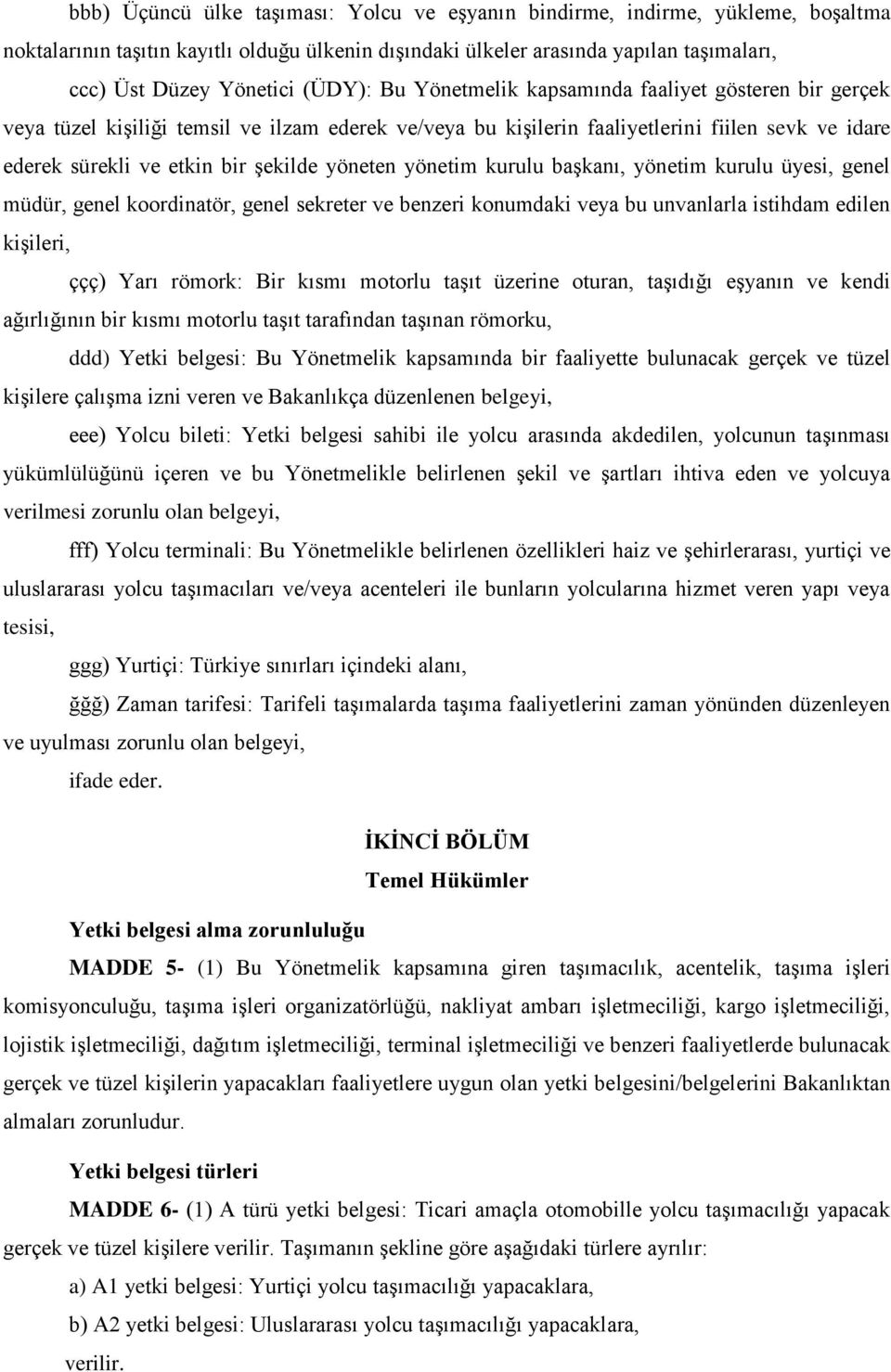 yöneten yönetim kurulu başkanı, yönetim kurulu üyesi, genel müdür, genel koordinatör, genel sekreter ve benzeri konumdaki veya bu unvanlarla istihdam edilen kişileri, ççç) Yarı römork: Bir kısmı