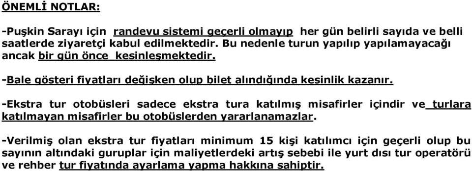 -Ekstra tur otobüsleri sadece ekstra tura katılmış misafirler içindir ve turlara katılmayan misafirler bu otobüslerden yararlanamazlar.