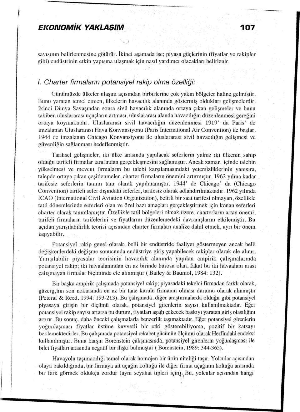 Charter firma/ann potansiyel rakip olma özelliği: Günlimüzde iilkeler ulaşım açısından birbirlerine çok yakın bölgeler haline gelmiştir.