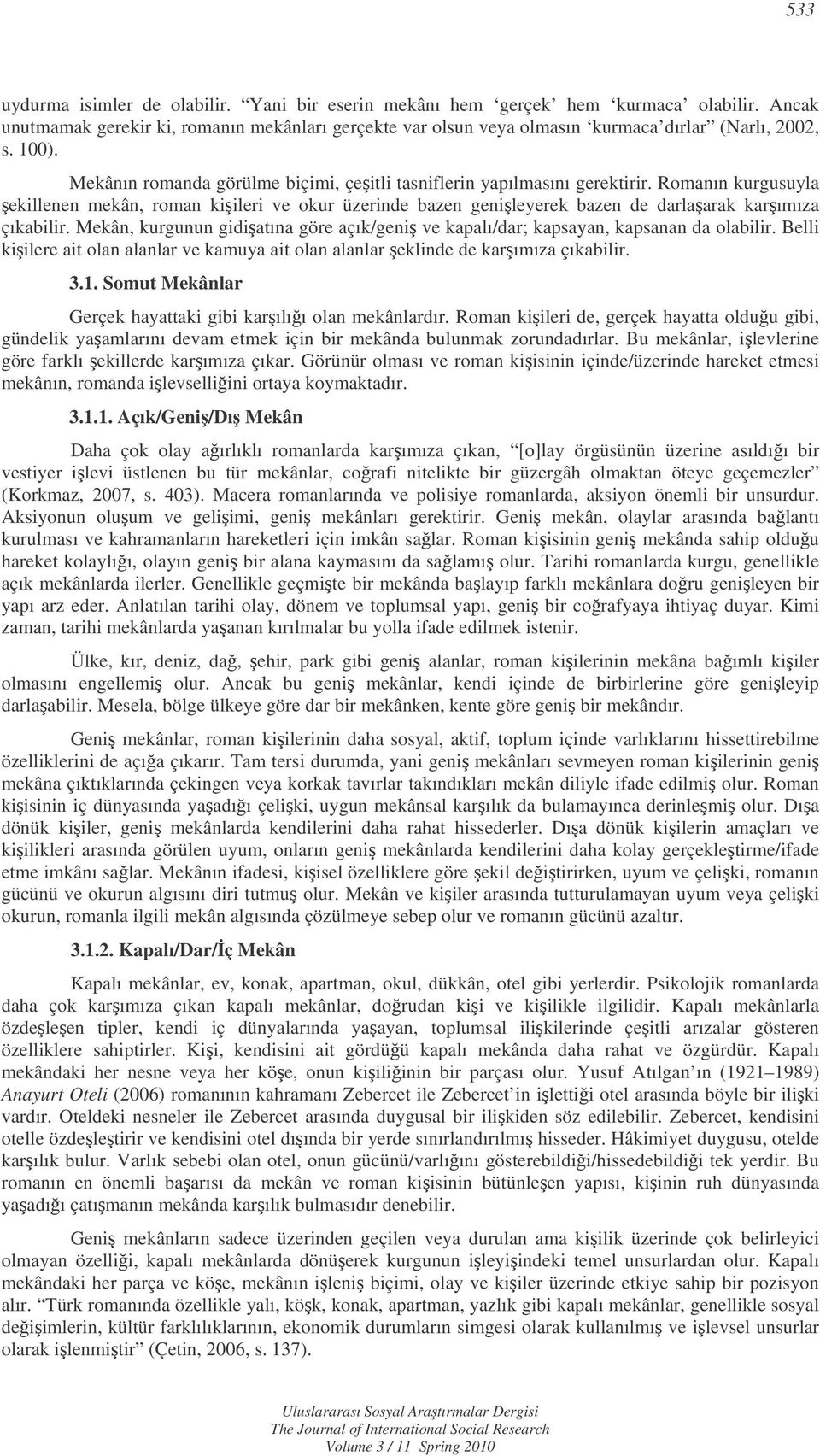 Romanın kurgusuyla ekillenen mekân, roman kiileri ve okur üzerinde bazen genileyerek bazen de darlaarak karımıza çıkabilir.