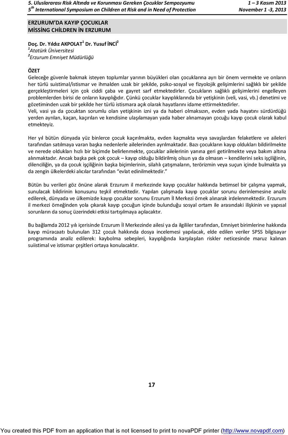 suistimal/istismar ve ihmalden uzak bir şekilde, psiko-sosyal ve fizyolojik gelişimlerini sağlıklı bir şekilde gerçekleştirmeleri için çok ciddi çaba ve gayret sarf etmektedirler.