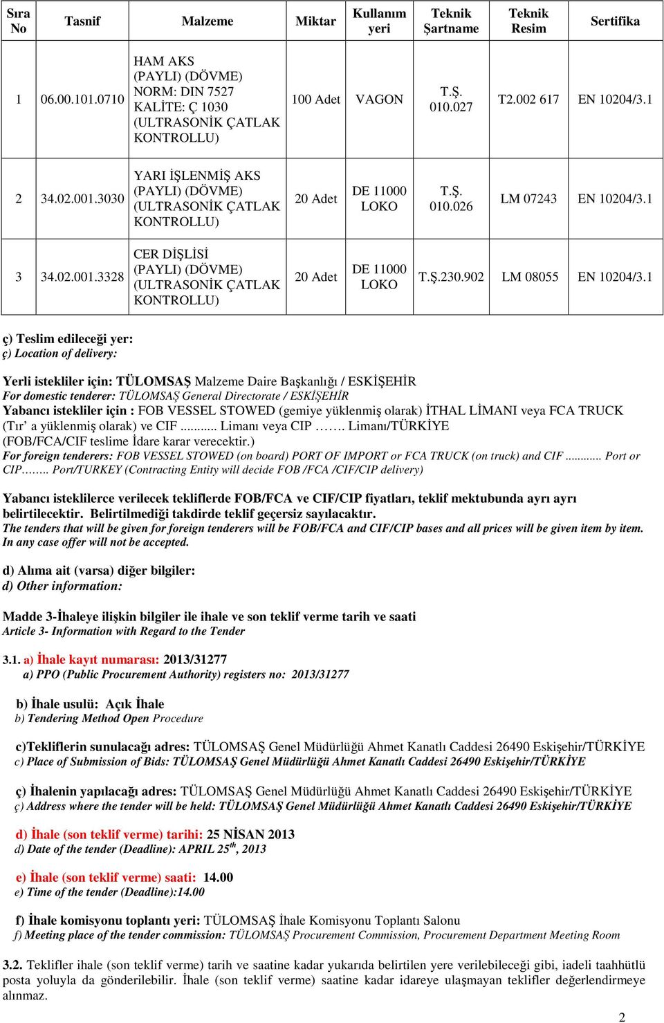 3030 YARI İŞLENMİŞ AKS (PAYLI) (DÖVME) (ULTRASONİK ÇATLAK KONTROLLU) 20 Adet DE 11000 LOKO T.Ş. 010.026 LM 07243 EN 10204/3.1 3 34.02.001.