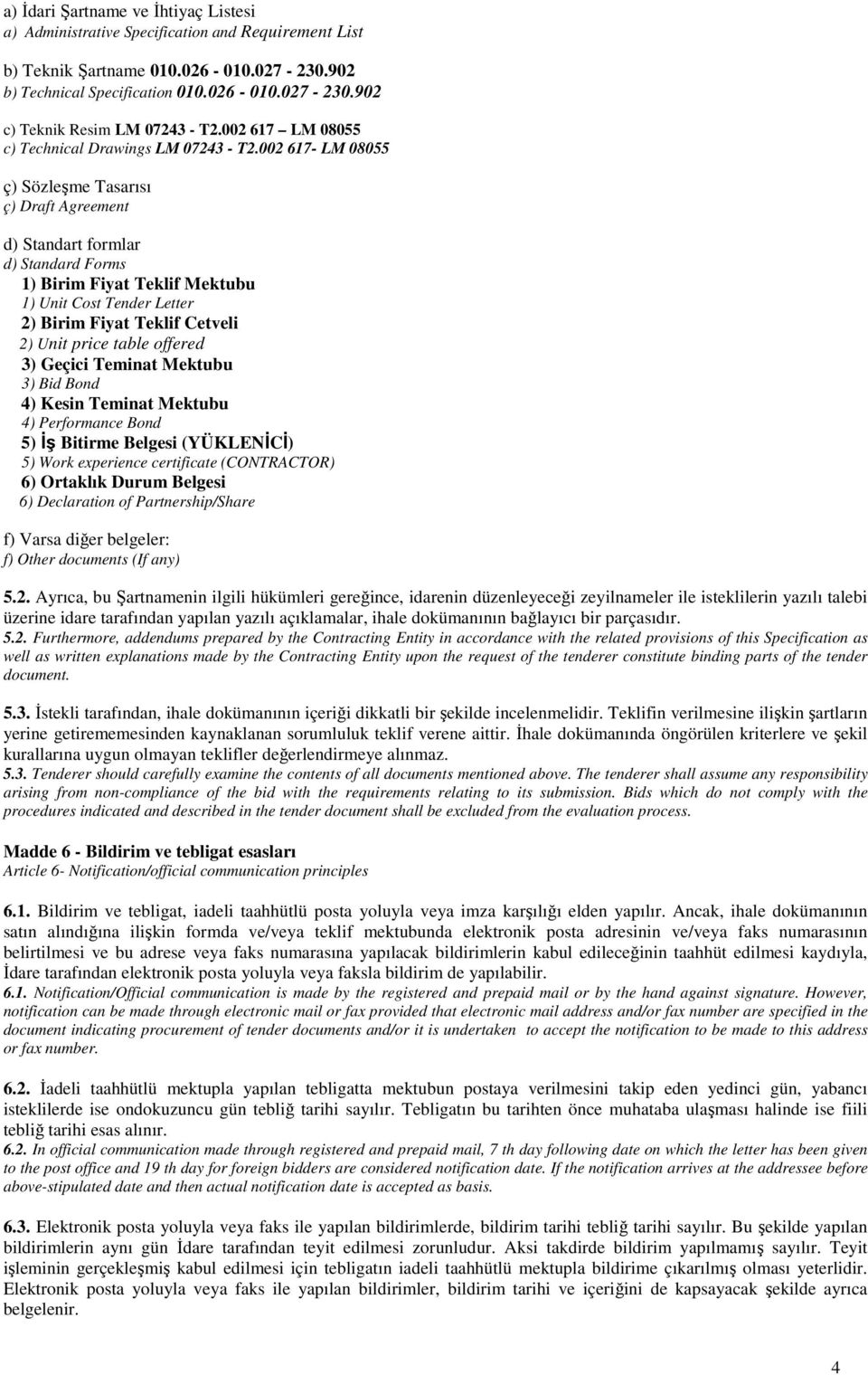 002 617- LM 08055 ç) Sözleşme Tasarısı ç) Draft Agreement d) Standart formlar d) Standard Forms 1) Birim Fiyat Teklif Mektubu 1) Unit Cost Tender Letter 2) Birim Fiyat Teklif Cetveli 2) Unit price