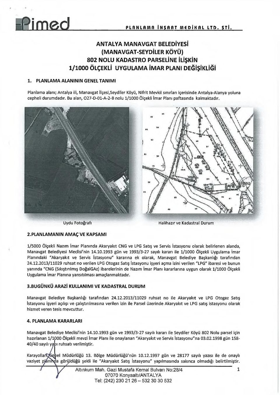 Bu alan, 027-D-01-A-2-B nolu 1/1000 Ölçekli İmar Planı paftasında kalmaktadır. Uydu Fotoğrafı Halihazır ve Kadastral Durum 2.