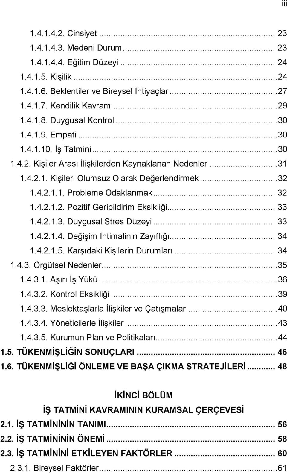 .. 32 1.4.2.1.2. Pozitif Geribildirim Eksikliği... 33 1.4.2.1.3. Duygusal Stres Düzeyi... 33 1.4.2.1.4. DeğiĢim Ġhtimalinin Zayıflığı... 34 1.4.2.1.5. KarĢıdaki KiĢilerin Durumları... 34 1.4.3. Örgütsel Nedenler.